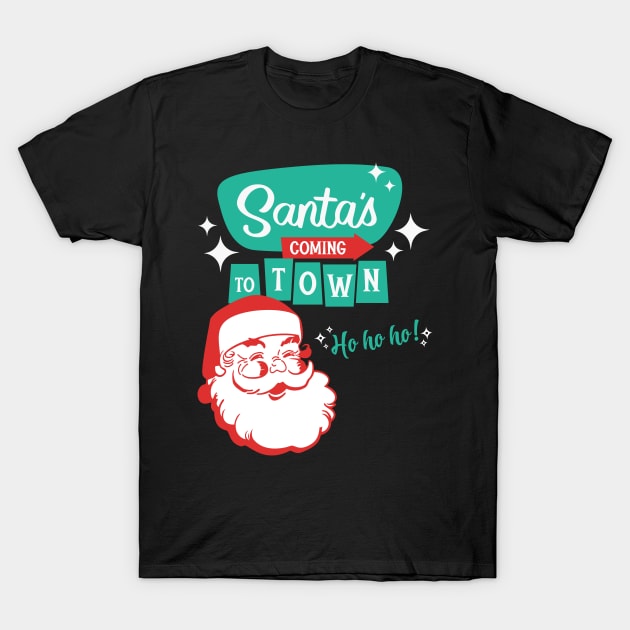 Santa's Coming To Town T-Shirt by RefinedApparelLTD